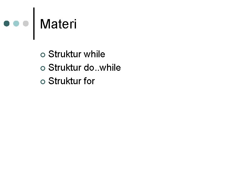 Materi Struktur while ¢ Struktur do. . while ¢ Struktur for ¢ 