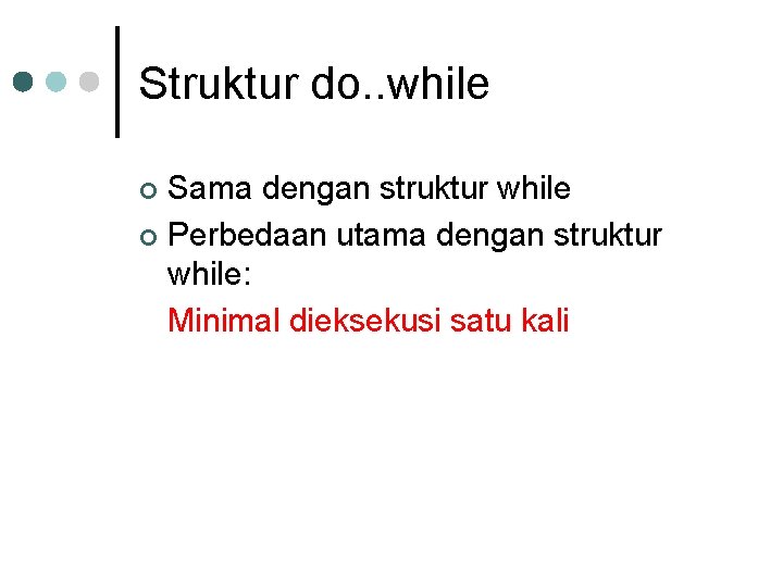 Struktur do. . while Sama dengan struktur while ¢ Perbedaan utama dengan struktur while: