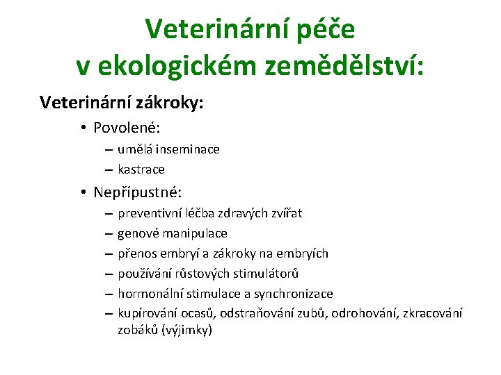 Veterinární péče v ekologickém zemědělství: Veterinární zákroky: • Povolené: – umělá inseminace – kastrace