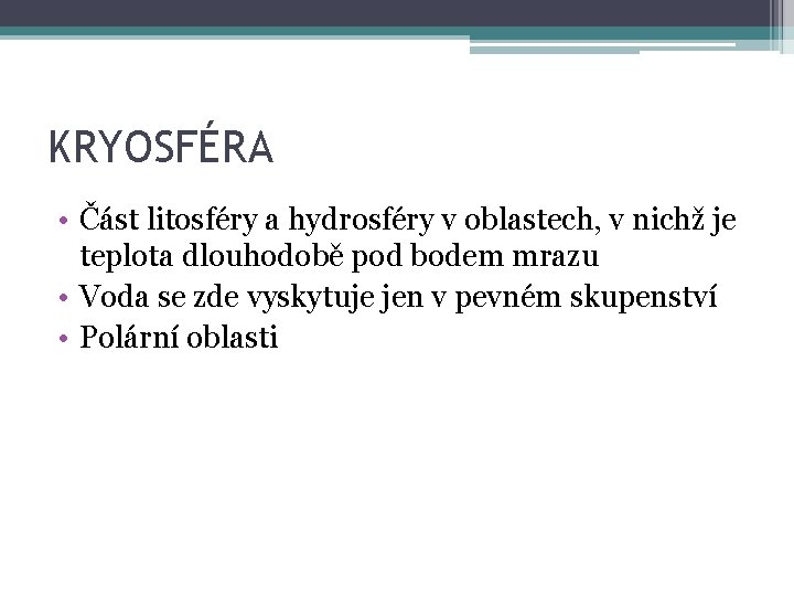 KRYOSFÉRA • Část litosféry a hydrosféry v oblastech, v nichž je teplota dlouhodobě pod