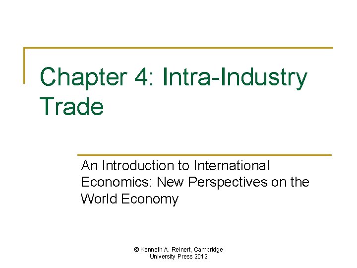 Chapter 4: Intra-Industry Trade An Introduction to International Economics: New Perspectives on the World