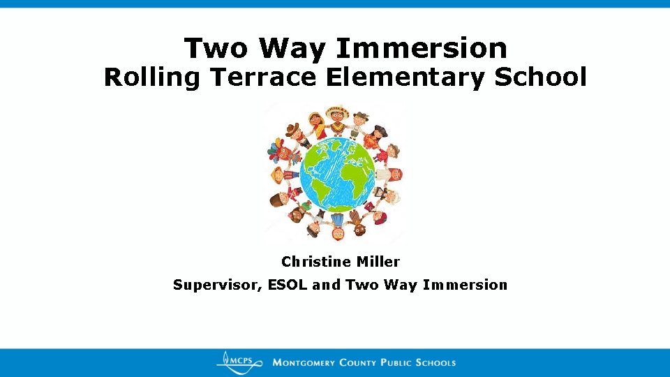 Two Way Immersion Rolling Terrace Elementary School Christine Miller Supervisor, ESOL and Two Way