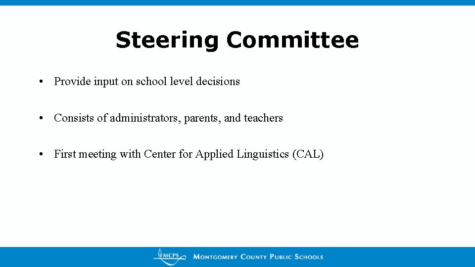 Steering Committee • Provide input on school level decisions • Consists of administrators, parents,