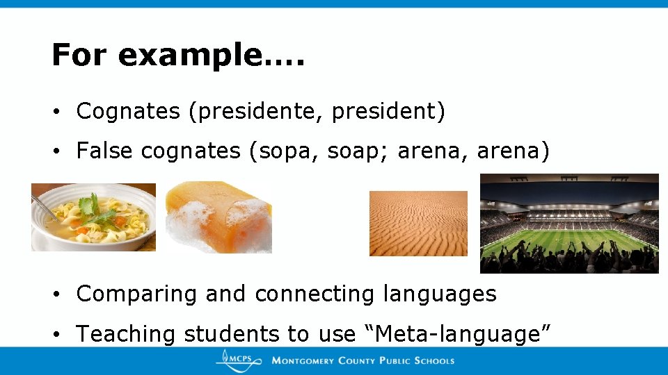 For example…. • Cognates (presidente, president) • False cognates (sopa, soap; arena, arena) •