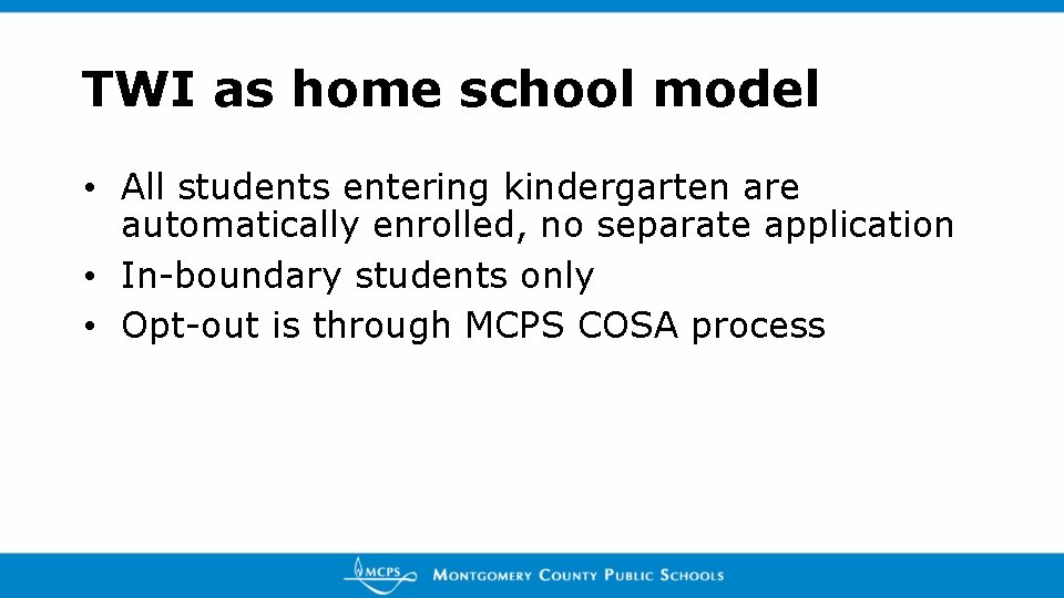 TWI as home school model • All students entering kindergarten are automatically enrolled, no