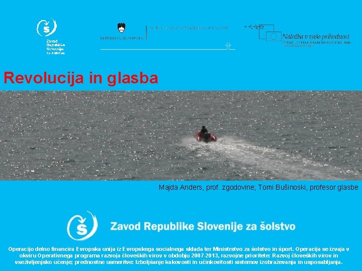 Revolucija in glasba Majda Anders, prof. zgodovine; Tomi Bušinoski, profesor glasbe Operacijo delno financira