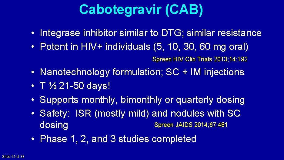 Cabotegravir (CAB) • Integrase inhibitor similar to DTG; similar resistance • Potent in HIV+