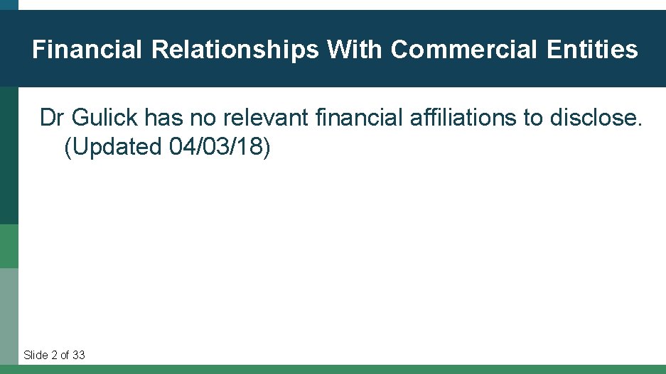 Slide 2 of 36 Financial Relationships With Commercial Entities Dr Gulick has no relevant