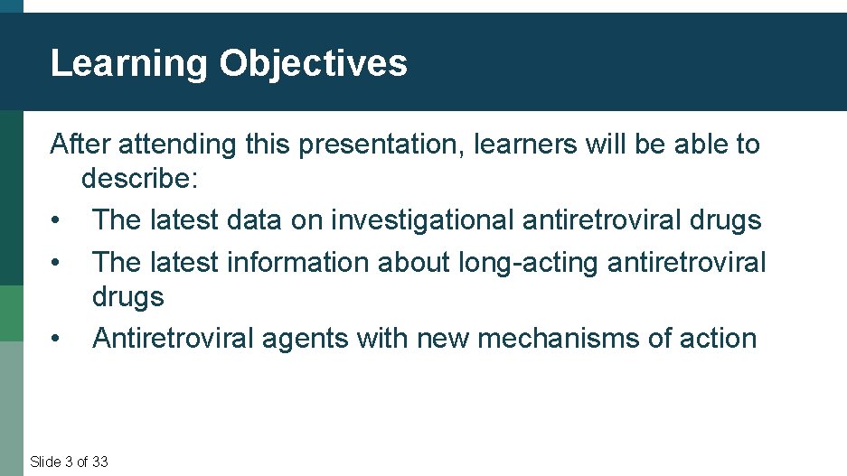 Slide 3 of 36 Learning Objectives After attending this presentation, learners will be able