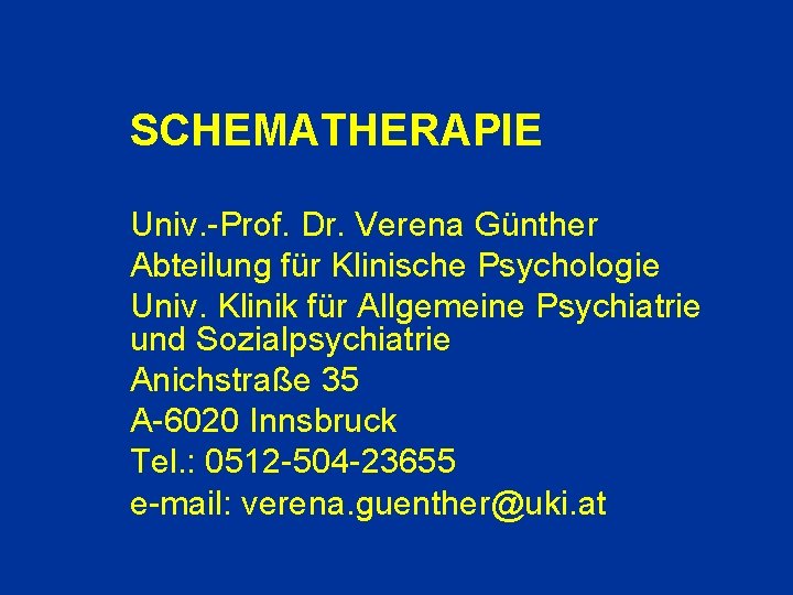 SCHEMATHERAPIE Univ. -Prof. Dr. Verena Günther Abteilung für Klinische Psychologie Univ. Klinik für Allgemeine