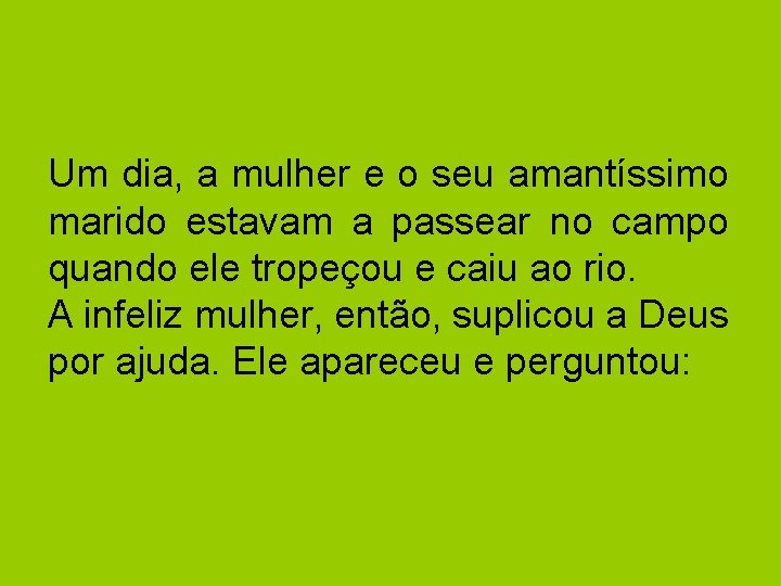 Um dia, a mulher e o seu amantíssimo marido estavam a passear no campo