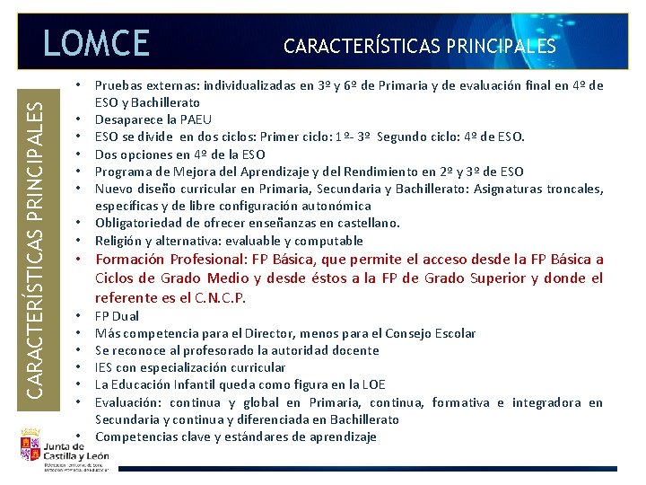 LOMCE CARACTERÍSTICAS PRINCIPALES • • CARACTERÍSTICAS PRINCIPALES Pruebas externas: individualizadas en 3º y 6º