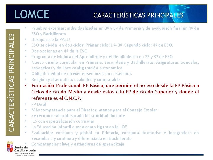 LOMCE CARACTERÍSTICAS PRINCIPALES • • CARACTERÍSTICAS PRINCIPALES Pruebas externas: individualizadas en 3º y 6º