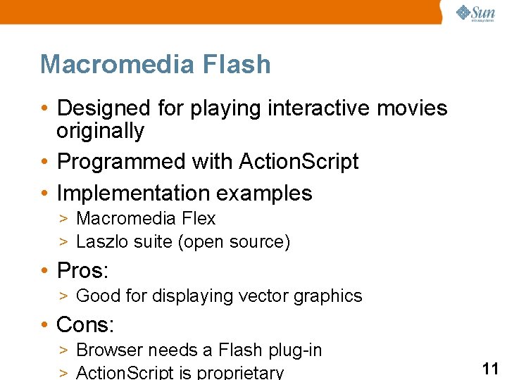 Macromedia Flash • Designed for playing interactive movies originally • Programmed with Action. Script