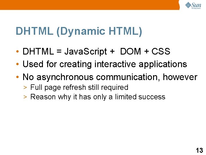DHTML (Dynamic HTML) • DHTML = Java. Script + DOM + CSS • Used