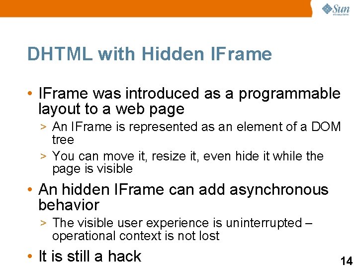 DHTML with Hidden IFrame • IFrame was introduced as a programmable layout to a