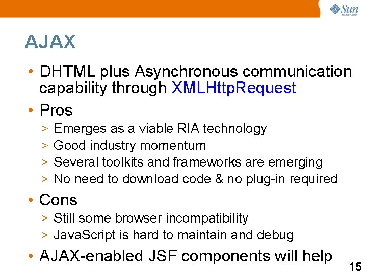 AJAX • DHTML plus Asynchronous communication capability through XMLHttp. Request • Pros > >