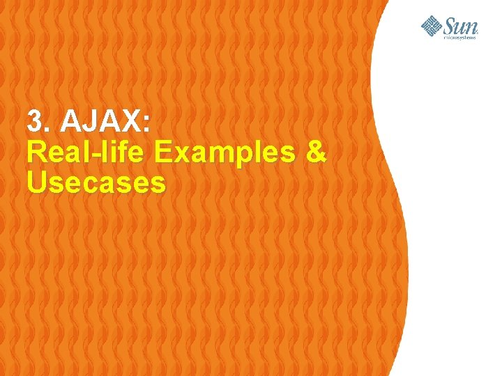 3. AJAX: Real-life Examples & Usecases 