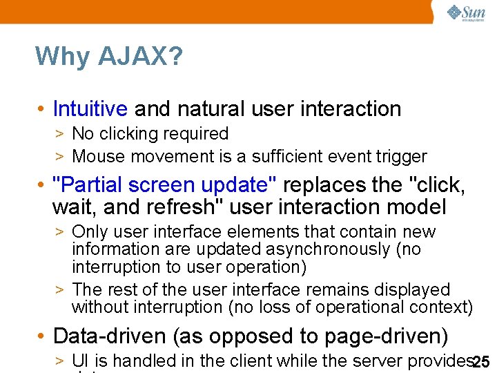 Why AJAX? • Intuitive and natural user interaction > No clicking required > Mouse