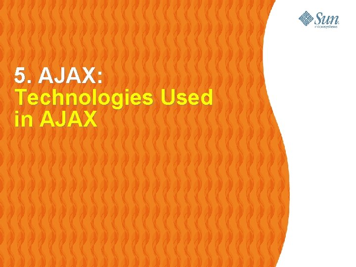 5. AJAX: Technologies Used in AJAX 