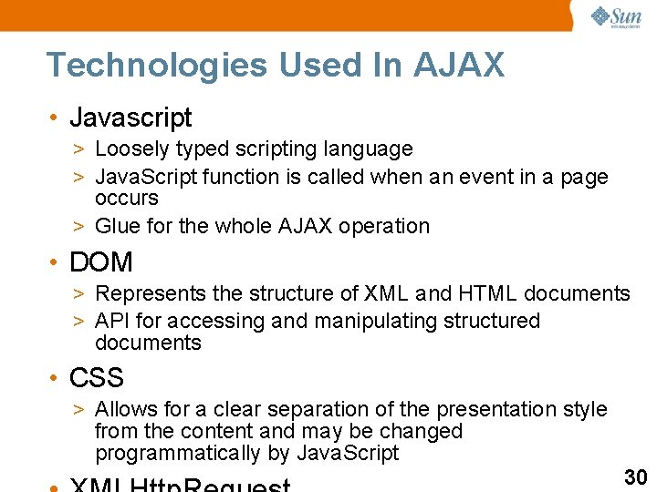 Technologies Used In AJAX • Javascript > Loosely typed scripting language > Java. Script