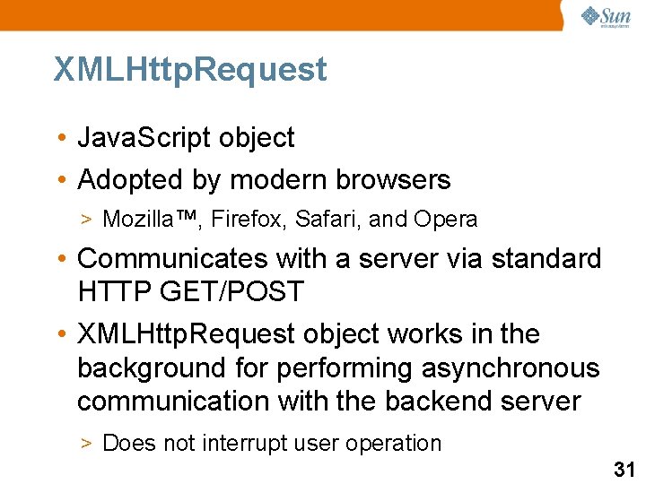 XMLHttp. Request • Java. Script object • Adopted by modern browsers > Mozilla™, Firefox,