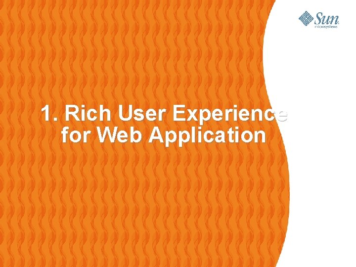1. Rich User Experience for Web Application 