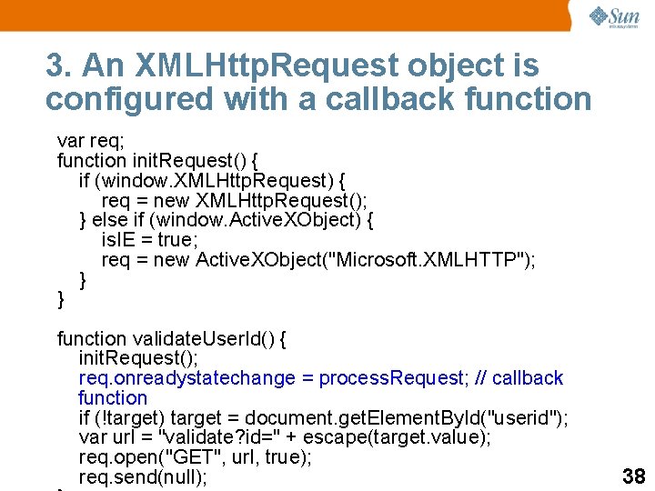 3. An XMLHttp. Request object is configured with a callback function var req; function