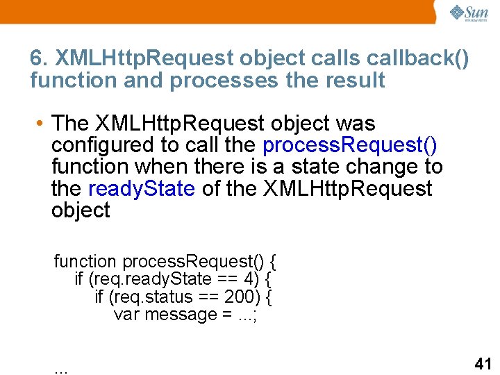 6. XMLHttp. Request object calls callback() function and processes the result • The XMLHttp.