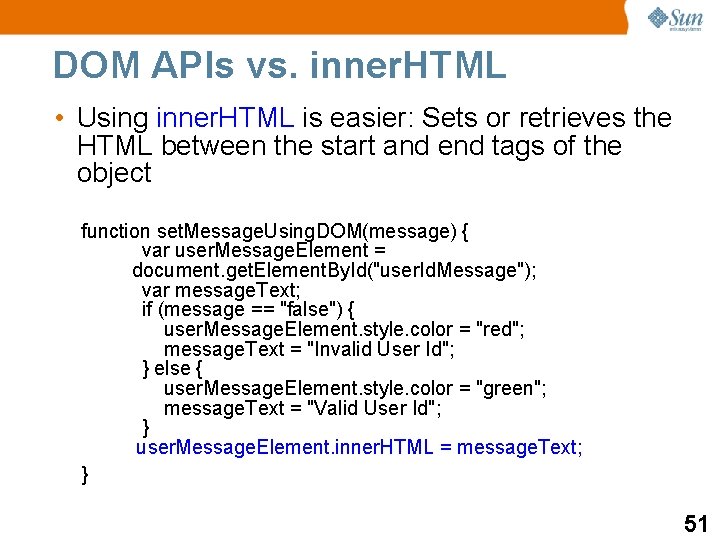 DOM APIs vs. inner. HTML • Using inner. HTML is easier: Sets or retrieves