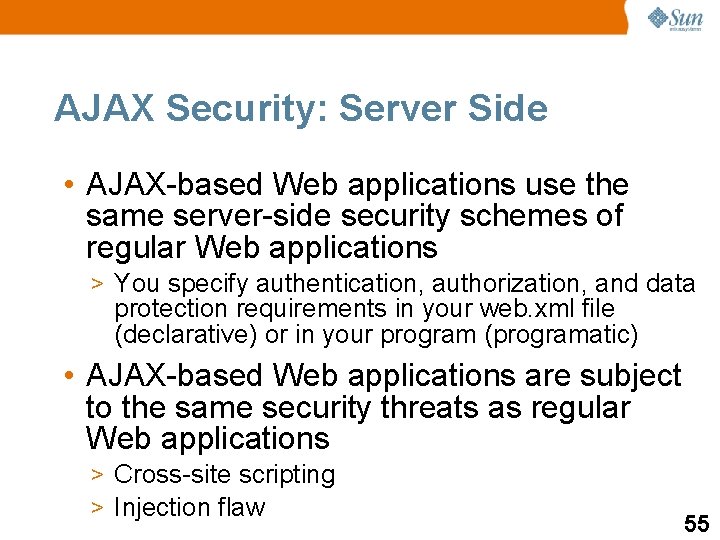 AJAX Security: Server Side • AJAX-based Web applications use the same server-side security schemes