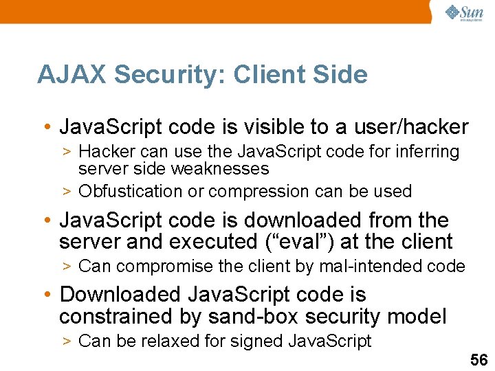 AJAX Security: Client Side • Java. Script code is visible to a user/hacker >