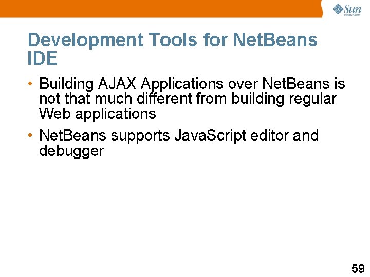 Development Tools for Net. Beans IDE • Building AJAX Applications over Net. Beans is