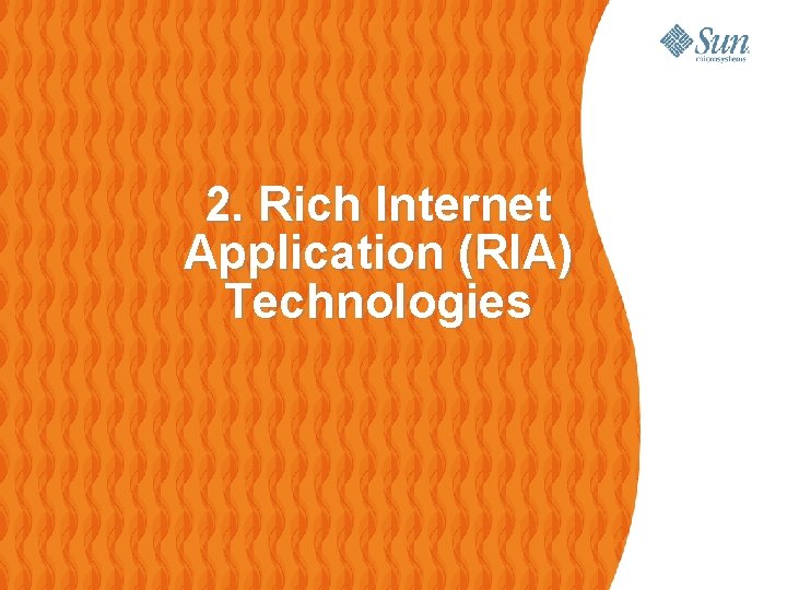 2. Rich Internet Application (RIA) Technologies 