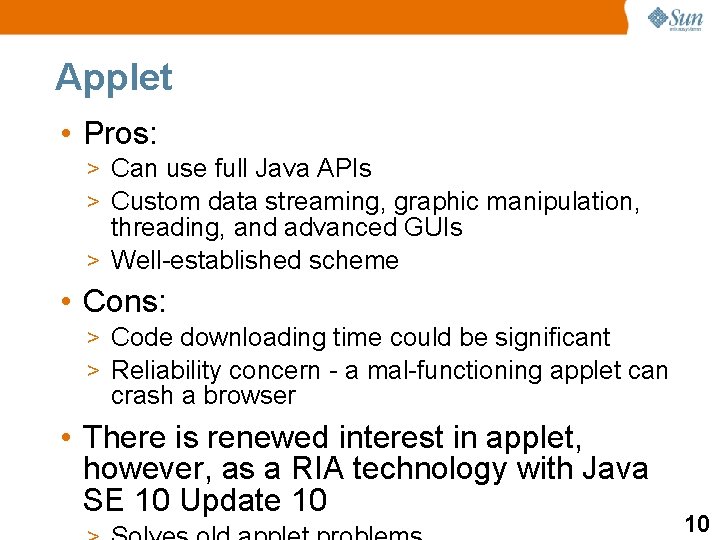 Applet • Pros: > Can use full Java APIs > Custom data streaming, graphic