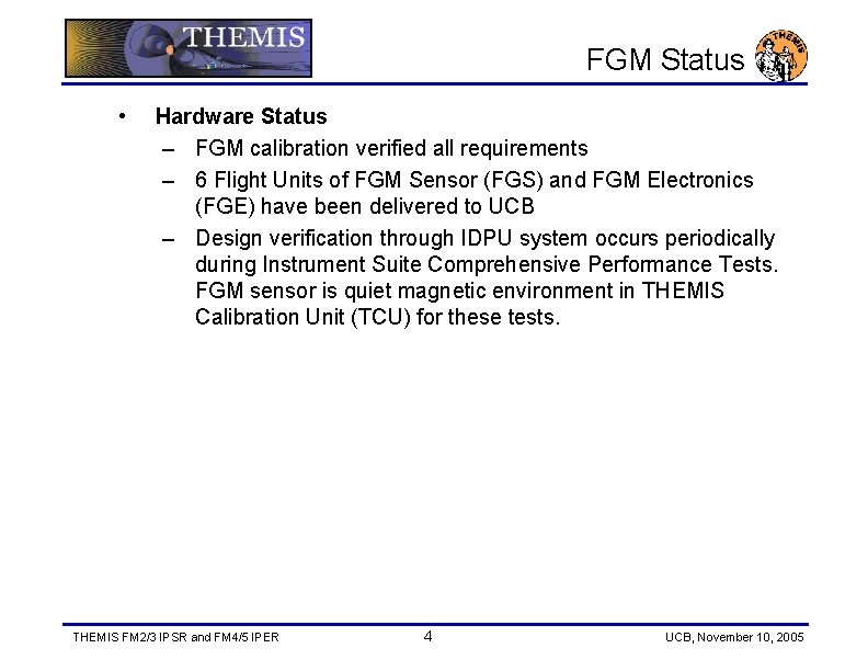 FGM Status • Hardware Status – FGM calibration verified all requirements – 6 Flight