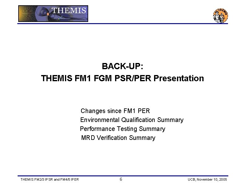 BACK-UP: THEMIS FM 1 FGM PSR/PER Presentation Changes since FM 1 PER Environmental Qualification