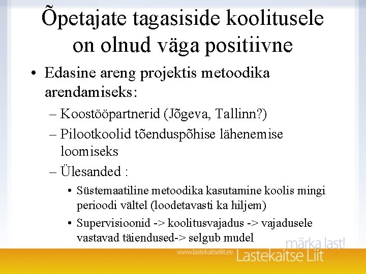 Õpetajate tagasiside koolitusele on olnud väga positiivne • Edasine areng projektis metoodika arendamiseks: – Õpetajate tagasiside koolitusele on olnud väga positiivne • Edasine areng projektis metoodika arendamiseks: –