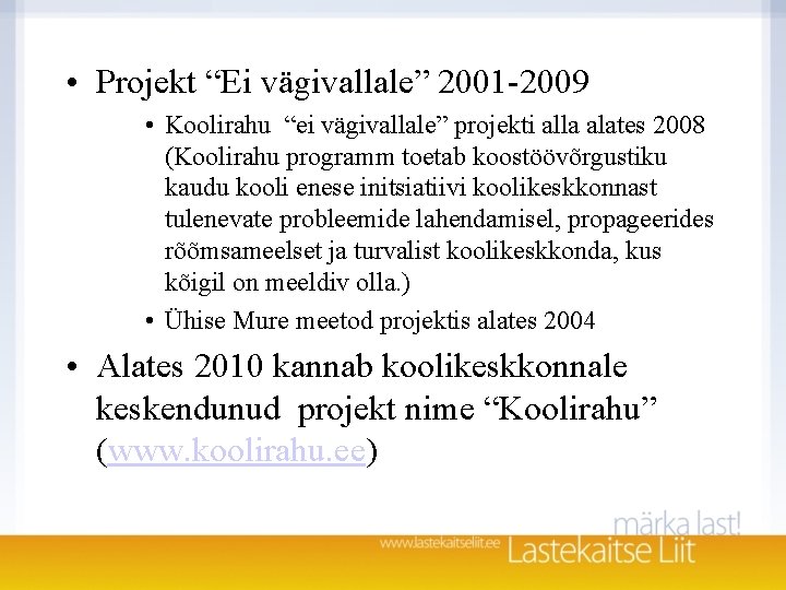 • Projekt “Ei vägivallale” 2001 -2009 • Koolirahu “ei vägivallale” projekti alla alates • Projekt “Ei vägivallale” 2001 -2009 • Koolirahu “ei vägivallale” projekti alla alates