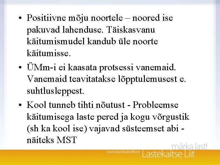 • Positiivne mõju noortele – noored ise pakuvad lahenduse. Täiskasvanu käitumismudel kandub üle • Positiivne mõju noortele – noored ise pakuvad lahenduse. Täiskasvanu käitumismudel kandub üle
