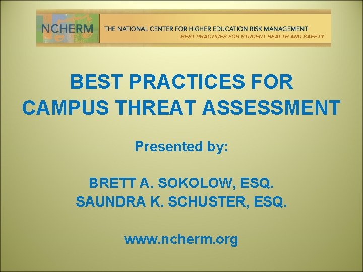 BEST PRACTICES FOR CAMPUS THREAT ASSESSMENT Presented by: BRETT A. SOKOLOW, ESQ. SAUNDRA K.