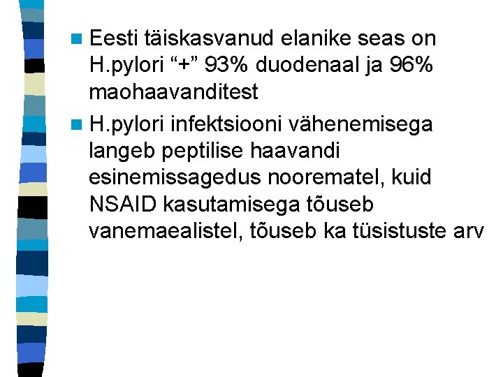 n Eesti täiskasvanud elanike seas on H. pylori “+” 93% duodenaal ja 96% maohaavanditest