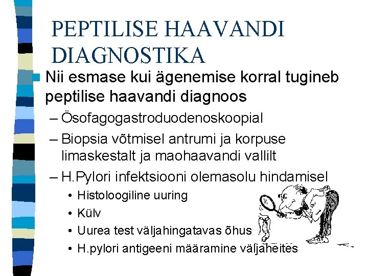 PEPTILISE HAAVANDI DIAGNOSTIKA n Nii esmase kui ägenemise korral tugineb peptilise haavandi diagnoos –