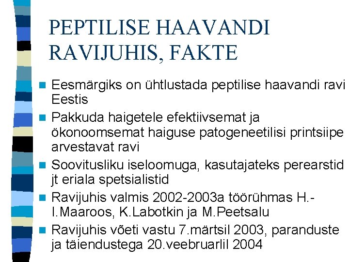 PEPTILISE HAAVANDI RAVIJUHIS, FAKTE n n n Eesmärgiks on ühtlustada peptilise haavandi ravi Eestis