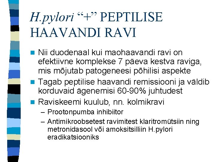 H. pylori “+” PEPTILISE HAAVANDI RAVI Nii duodenaal kui maohaavandi ravi on efektiivne komplekse