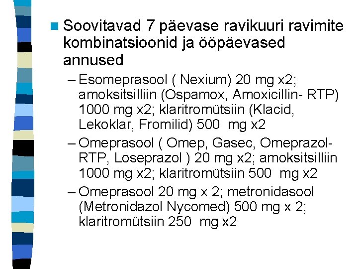 n Soovitavad 7 päevase ravikuuri ravimite kombinatsioonid ja ööpäevased annused – Esomeprasool ( Nexium)