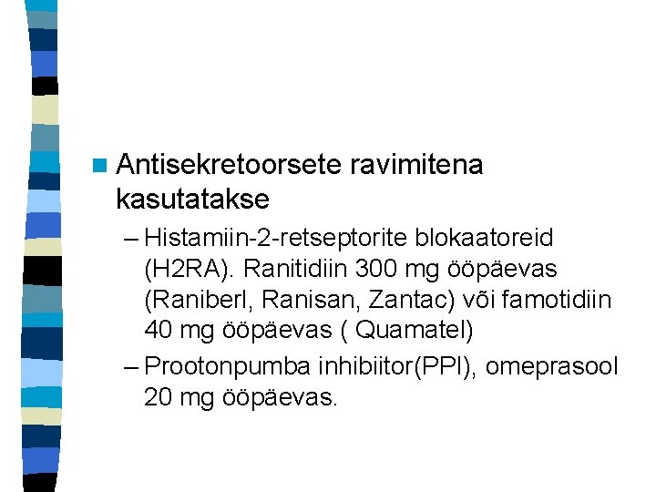 n Antisekretoorsete ravimitena kasutatakse – Histamiin-2 -retseptorite blokaatoreid (H 2 RA). Ranitidiin 300 mg