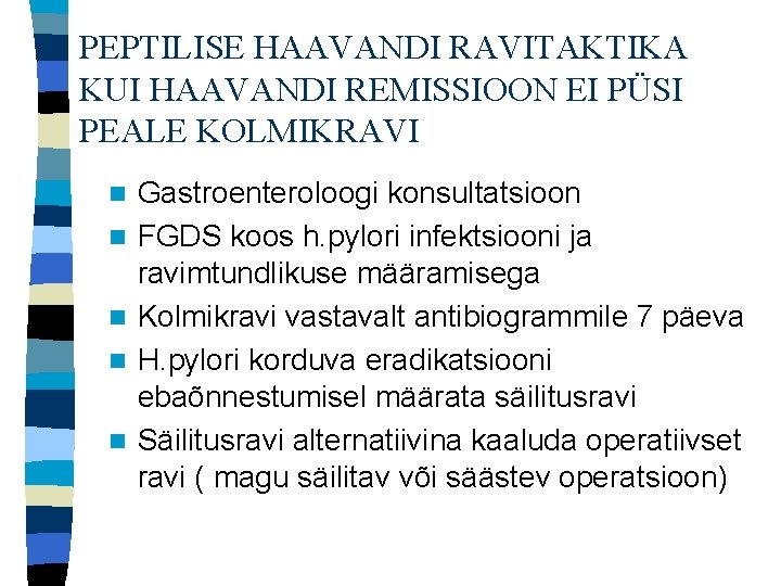 PEPTILISE HAAVANDI RAVITAKTIKA KUI HAAVANDI REMISSIOON EI PÜSI PEALE KOLMIKRAVI n n n Gastroenteroloogi