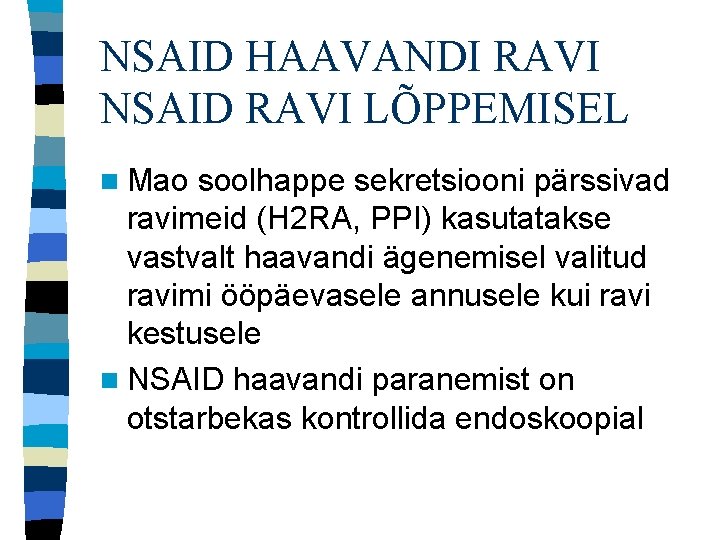 NSAID HAAVANDI RAVI NSAID RAVI LÕPPEMISEL n Mao soolhappe sekretsiooni pärssivad ravimeid (H 2