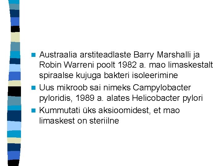 Austraalia arstiteadlaste Barry Marshalli ja Robin Warreni poolt 1982 a. mao limaskestalt spiraalse kujuga